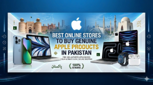 Best Online Stores to Buy Genuine Apple Products in Pakistan