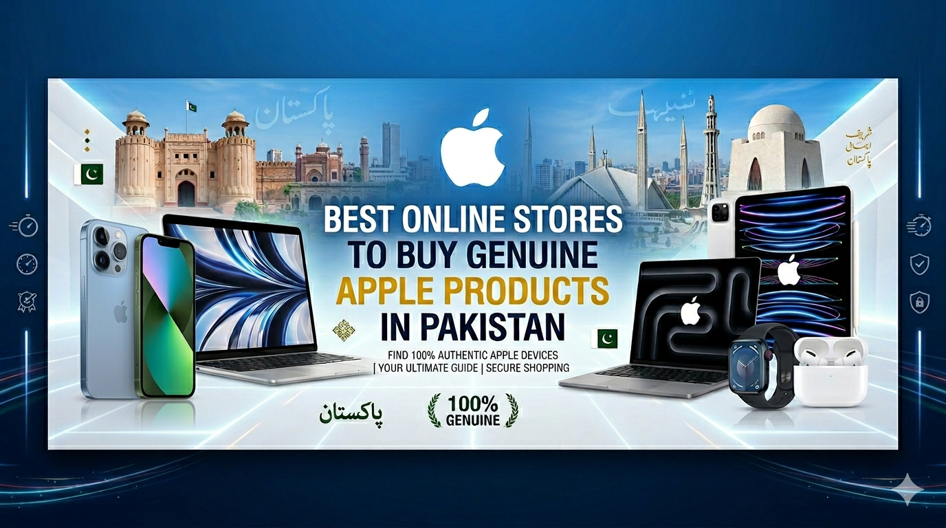 Best Online Stores to Buy Genuine Apple Products in Pakistan